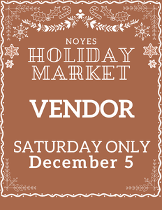 Noyes Holiday Market 2026 - Vendor Fee - Saturday, December 5